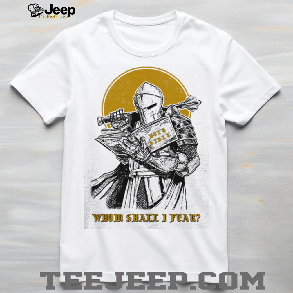 Christian Knight “Whom Shall I Fear” Holy Bible T Shirt