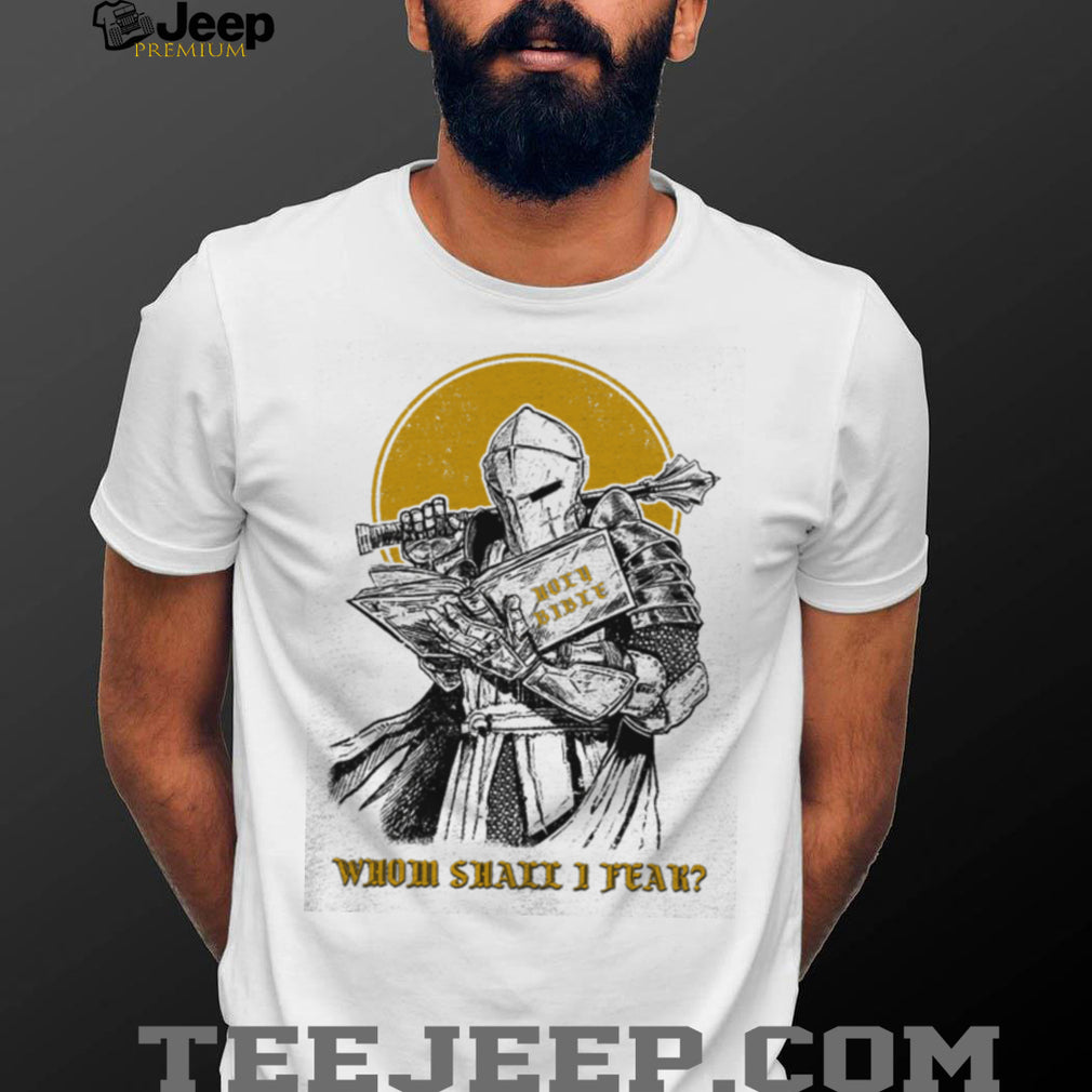 Christian Knight “Whom Shall I Fear” Holy Bible T Shirt