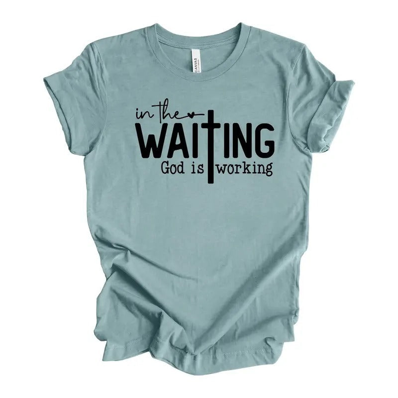 Christian Tee In The Waiting God Is Working Waiting For God Design On Premium Unisex Shirt Hoodie, Sweatshirt | CiraTrend.com