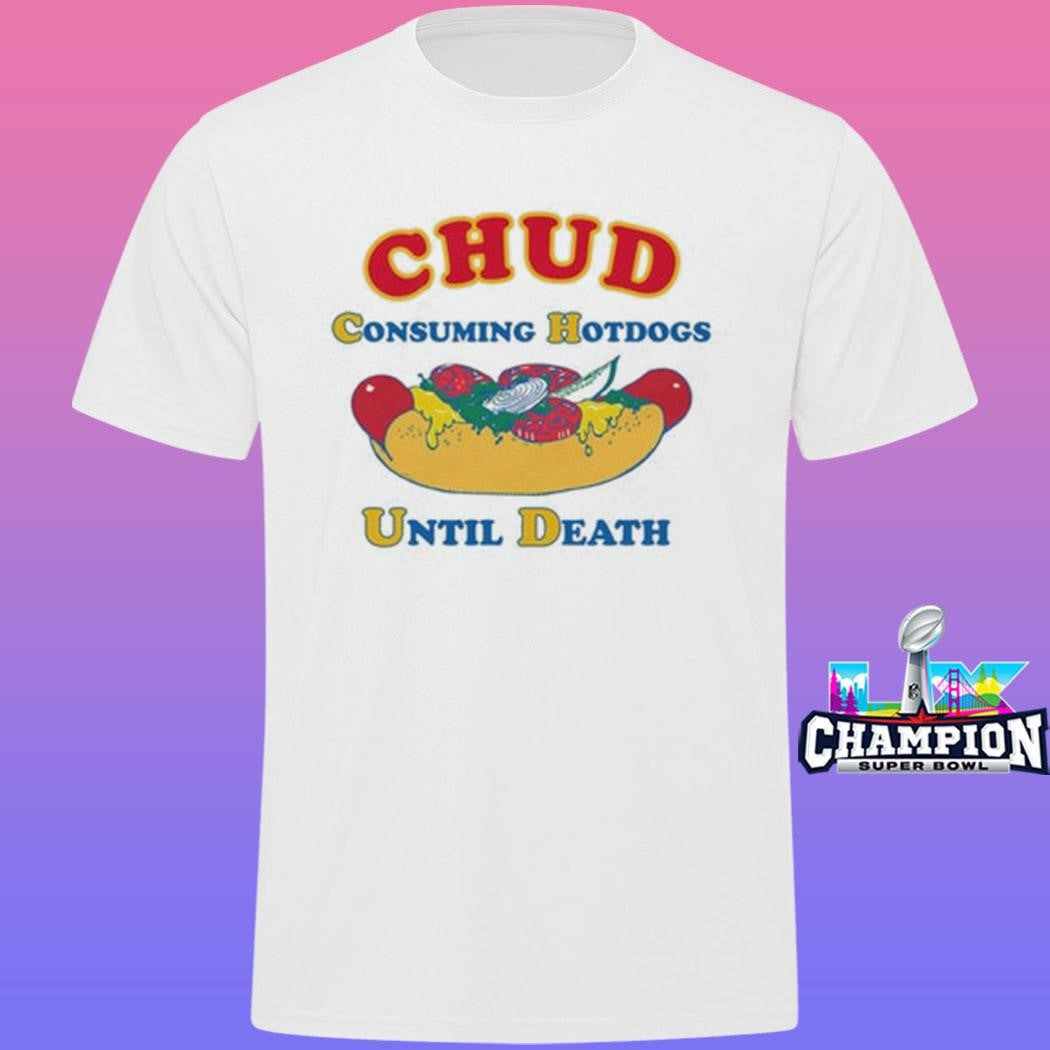Chud Consuming Hotdogs Until Death Shirt