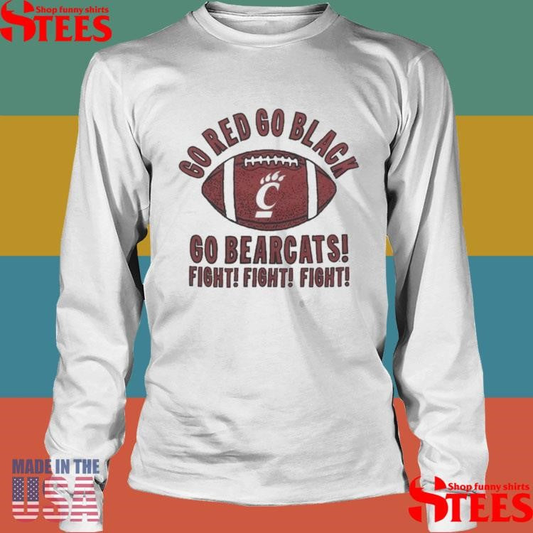 Cincinnati Bearcats Go Red Go Black Go Bearcats Fight Fight Fight T-shirt