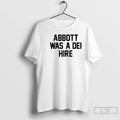 Classic Abbott Was A Dei Hire T-Shirts, Hoodie, Sweatshirt | CiraTrend.com
