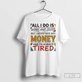Classic All I Do Is Work And Sleep But I Never Have Any Money And T-Shirts, Hoodie, Sweatshirt | CiraTrend.com