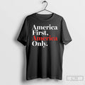 Classic America First America Only T-Shirts, Hoodie, Sweatshirt | CiraTrend.com