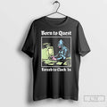 Classic Born To Quest Forced To Clock In Knight Computer T-Shirts, Hoodie, Sweatshirt | CiraTrend.com