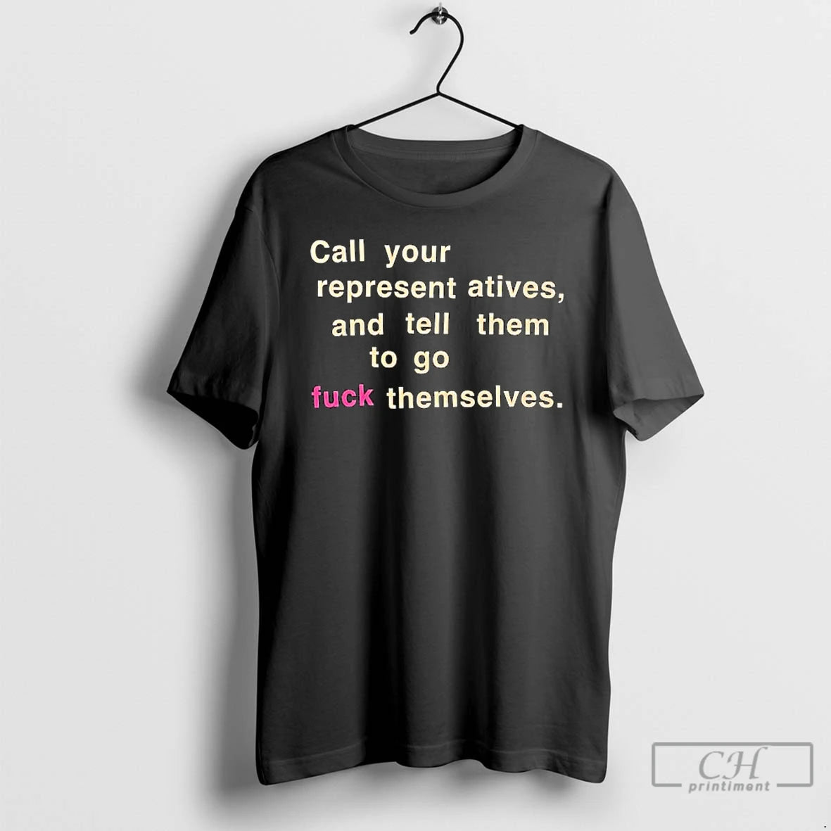 Classic Call Your Representatives And Tell Them To Go Fuck Themselves Text T Shirts Sweater Hoodie, Sweatshirt