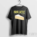 Classic Cheese Brielieve In Yourself T Shirts Hoodie Longsleeve