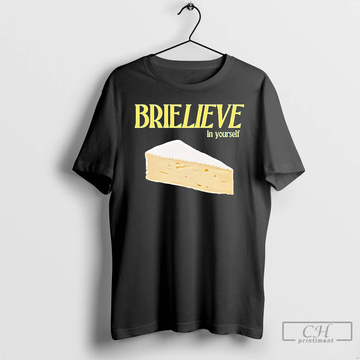 Classic Cheese Brielieve In Yourself T Shirts Hoodie Longsleeve