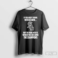 Classic Chicago White Sox If You Arent Riding With Us Now Dont Be Riding With