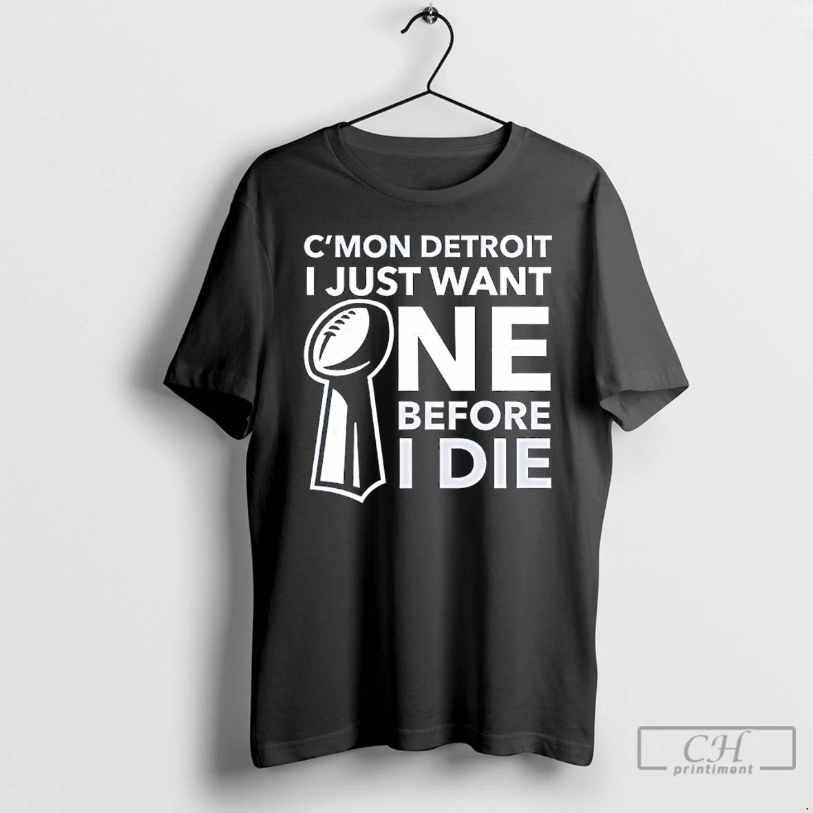 Classic Cmon Detroit I Just Want One Before I Die T-Shirts, Hoodie, Sweatshirt | CiraTrend.com
