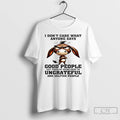 Classic Donkey I Dont Care What Anyone Says Good People Get Tired Of Being Good T-Shirts, Hoodie, Sweatshirt | CiraTrend.com
