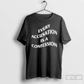 Classic Every Accusation Is A Confession T-Shirts, Hoodie, Sweatshirt | CiraTrend.com