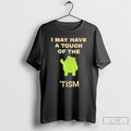 Classic Frog I May Have A Touch Of The Tism T-Shirts, Hoodie, Sweatshirt | CiraTrend.com