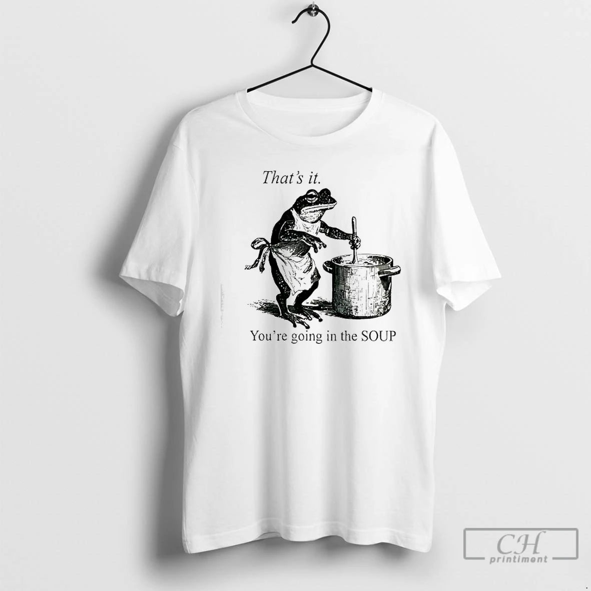 Classic Frog Youre Going In The Soup Thats It T-Shirts, Hoodie, Sweatshirt | CiraTrend.com