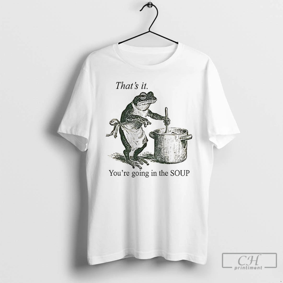 Classic Funny Frog Thats It Youre Going In The Soup T-Shirts, Hoodie, Sweatshirt | CiraTrend.com