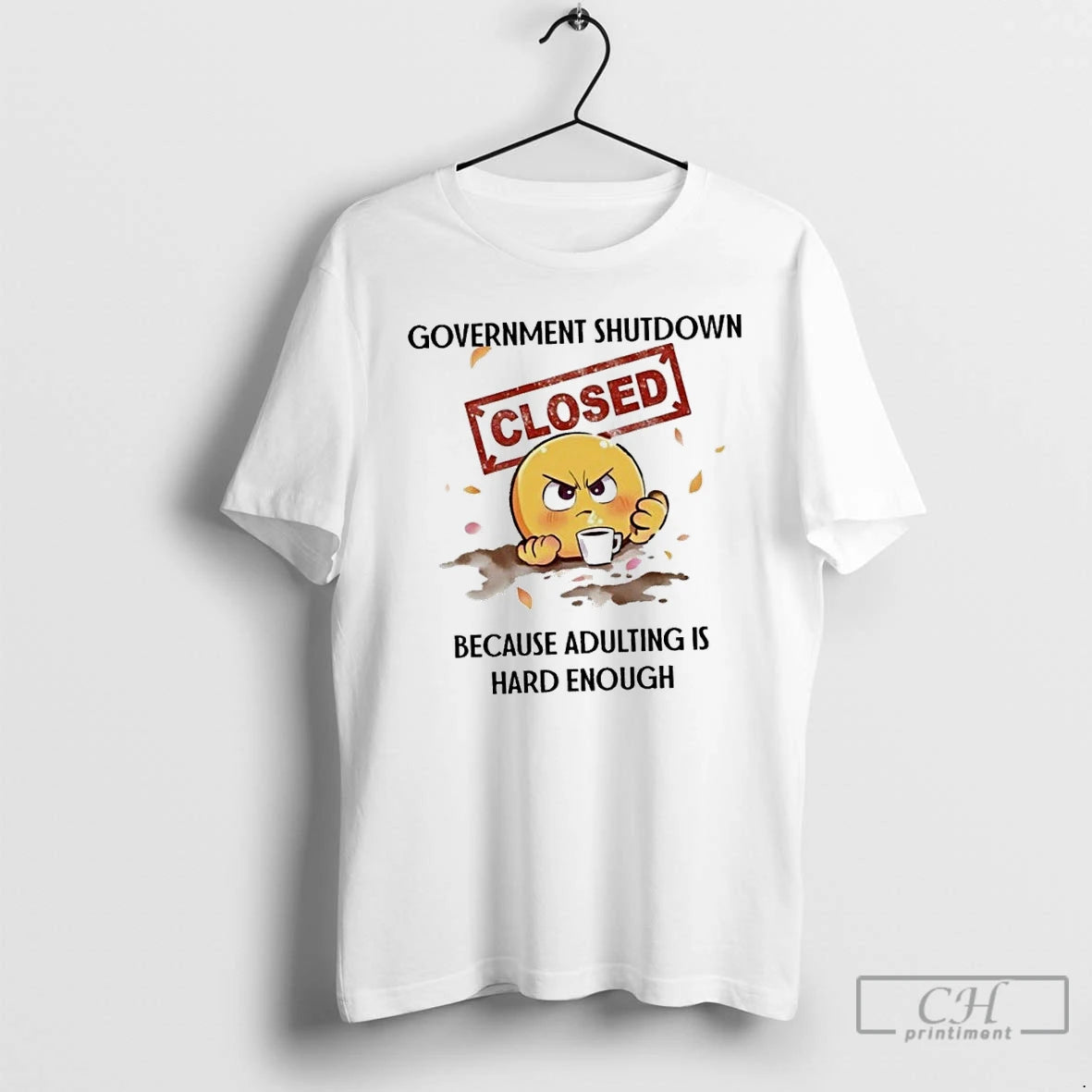 Classic Government Shutdown Closed Because Adulting Is Hard Enough T Shirts Hoodie Longsleeve