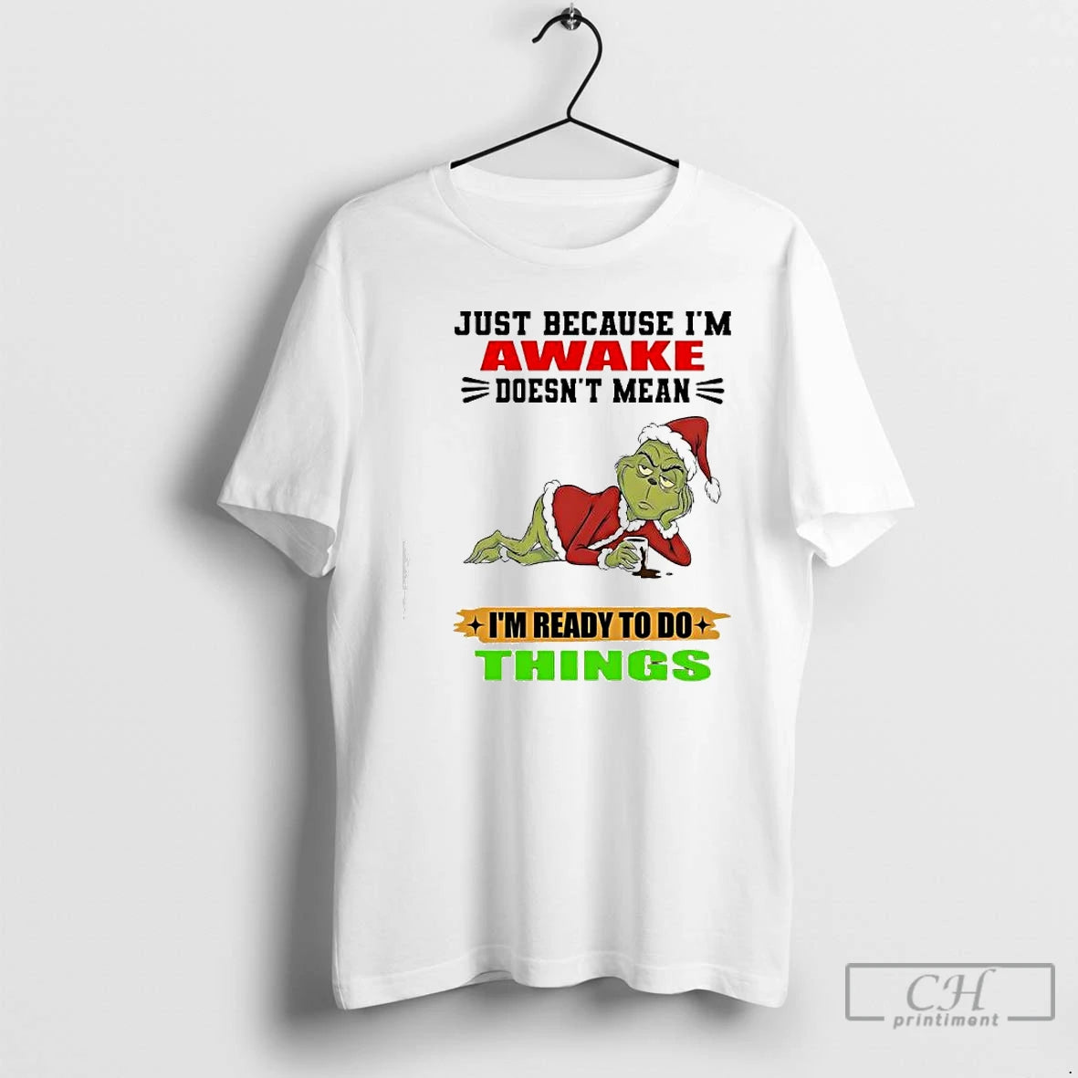 Classic Grinch Just Because Im Awake Doesnt Mean Im Ready To Do Things T Shirts Hoodie, Sweatshirt | CiraTrend.com