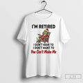 Classic Grinch Santa Movie Im Retired I Dont Have To I Dont Want To You T-Shirts, Hoodie, Sweatshirt | CiraTrend.com