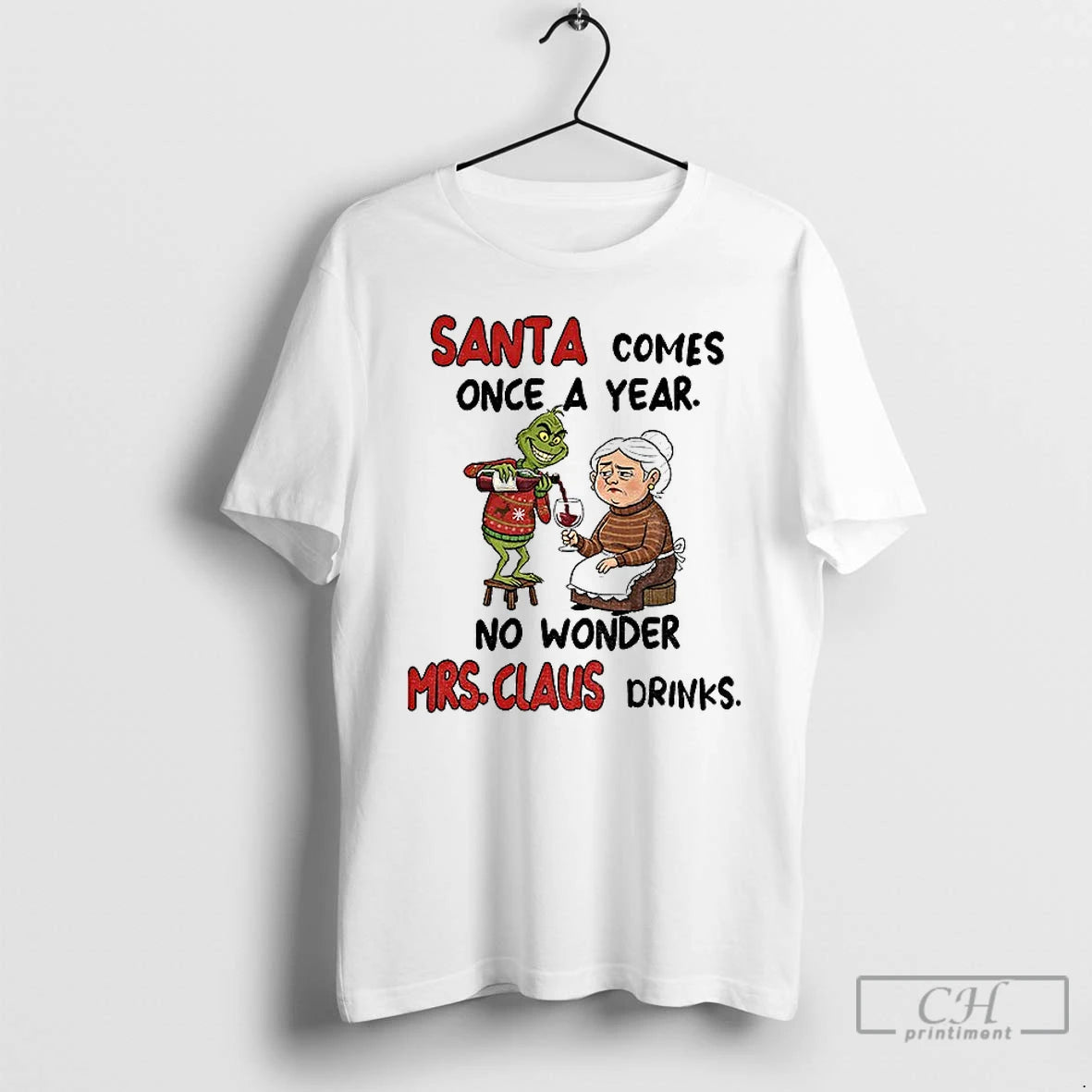 Classic Grinch Santa Comes Once A Year No Wonder Mrs Claus Drinks Merry Christmas T-Shirts, Hoodie, Sweatshirt