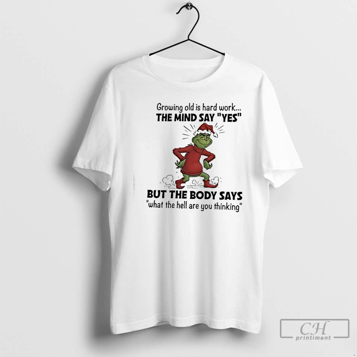 Classic Grinch Santa Growing Old Is Hard Work The Mind Say Yes But The Body T-Shirts, Hoodie, Sweatshirt | CiraTrend.com