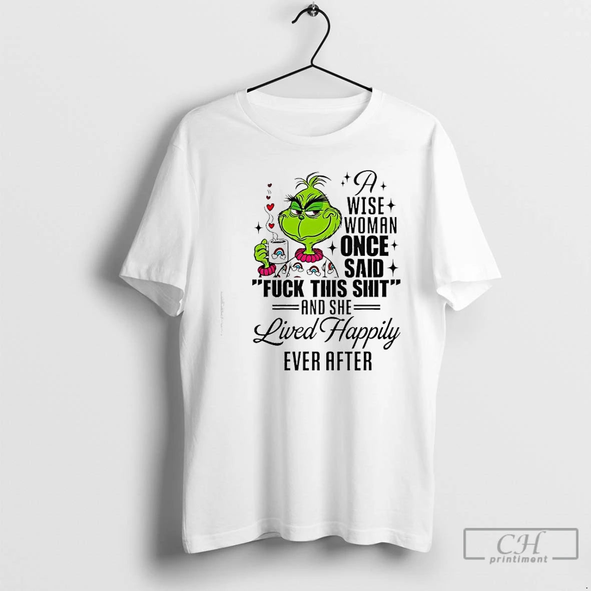 Classic Grinch A Wise Woman Once Said Fuck This Shit She Lived Happily Ever After T-Shirts, Hoodie, Sweatshirt