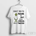 Classic Grinch Dont Try To Figure Me Out Special Special Kind Of Twisted T Shirts Hoodie, Sweatshirt | CiraTrend.com
