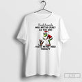 Classic Grinch Find Friends Who Are As Crazy As You And Youll Never Need Therapy T-Shirts, Hoodie, Sweatshirt | CiraTrend.com