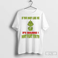 Classic Grinch If You Dont Like Me Its Because Dont Want You To T Shirts Hoodie, Sweatshirt | CiraTrend.com