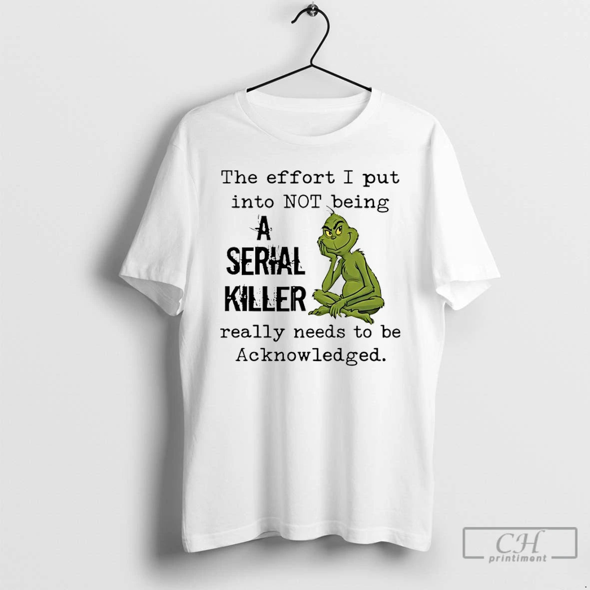 Classic Grinch The Effort I Put Into Not Being A Serial Killer Really Needs To T-Shirts, Hoodie, Sweatshirt | CiraTrend.com