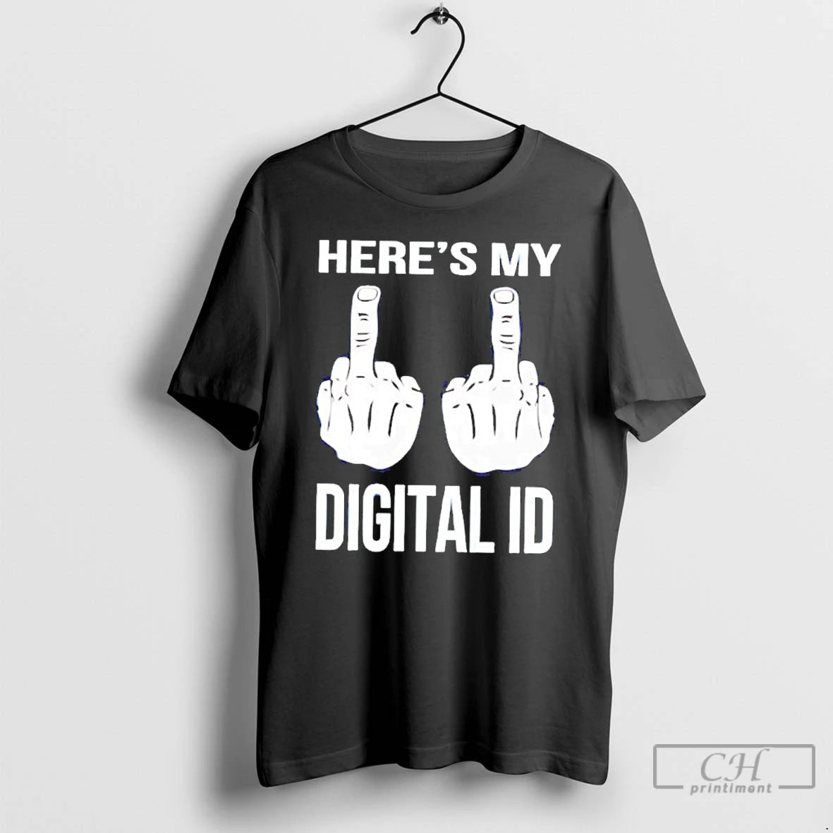 Classic Heres My Digital Id Middle Fuck T-Shirts, Hoodie, Sweatshirt | CiraTrend.com
