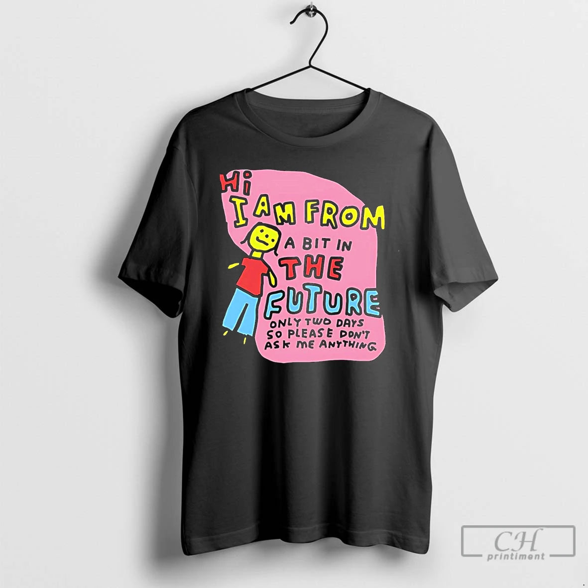 Classic Hi I Am From A Bit In The Future Only Two Days So Please T-Shirts, Hoodie, Sweatshirt | CiraTrend.com