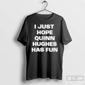 Classic I Just Hope Quinn Hughes Has Fun Text T-Shirts, Hoodie, Sweatshirt | CiraTrend.com
