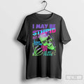 Classic I May Be Stupid But At Least I Dont Think Chat Gpt Is My T-Shirts, Hoodie, Sweatshirt | CiraTrend.com