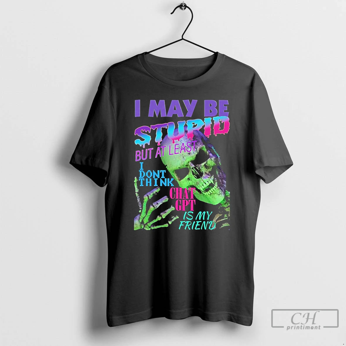 Classic I May Be Stupid But At Least I Dont Think Chat Gpt Is My T-Shirts, Hoodie, Sweatshirt | CiraTrend.com