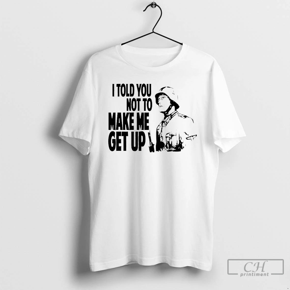 Classic I Told You Not To Make Me Get Up T-Shirts, Hoodie, Sweatshirt | CiraTrend.com