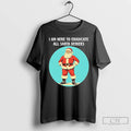 Classic I Am Here To Eradicate All Santa Deniers Christmas T-Shirts, Hoodie, Sweatshirt | CiraTrend.com