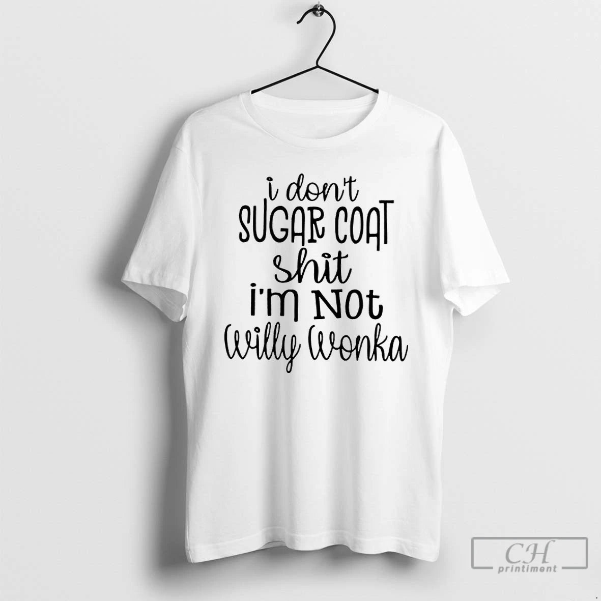 Classic I Dont Sugar Coat Shit Im Not Willy Wonka T-Shirts, Hoodie, Sweatshirt | CiraTrend.com