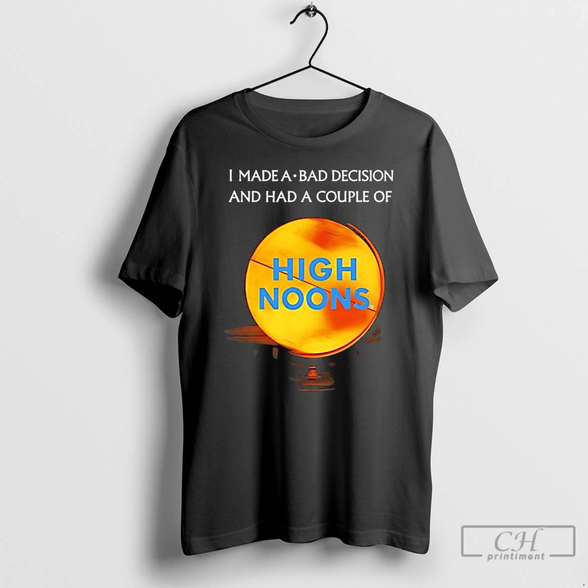 Classic I Made A Bad Decision And Had A Couple Of High Noons T Shirts Hoodie, Sweatshirt | CiraTrend.com