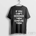 Classic If You Cant Convince Them Confuse Them T-Shirts, Hoodie, Sweatshirt | CiraTrend.com