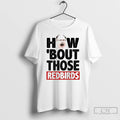 Classic Illinois State Redbirds How Bout Those Redbirds T-Shirts, Hoodie, Sweatshirt | CiraTrend.com