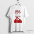 Classic Ilya Shane I Want Two Boyfriends And I Want The Boyfriends To Be Boyfriends T-Shirts, Hoodie, Sweatshirt