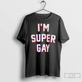 Classic Im Super Gay T-Shirts, Hoodie, Sweatshirt | CiraTrend.com