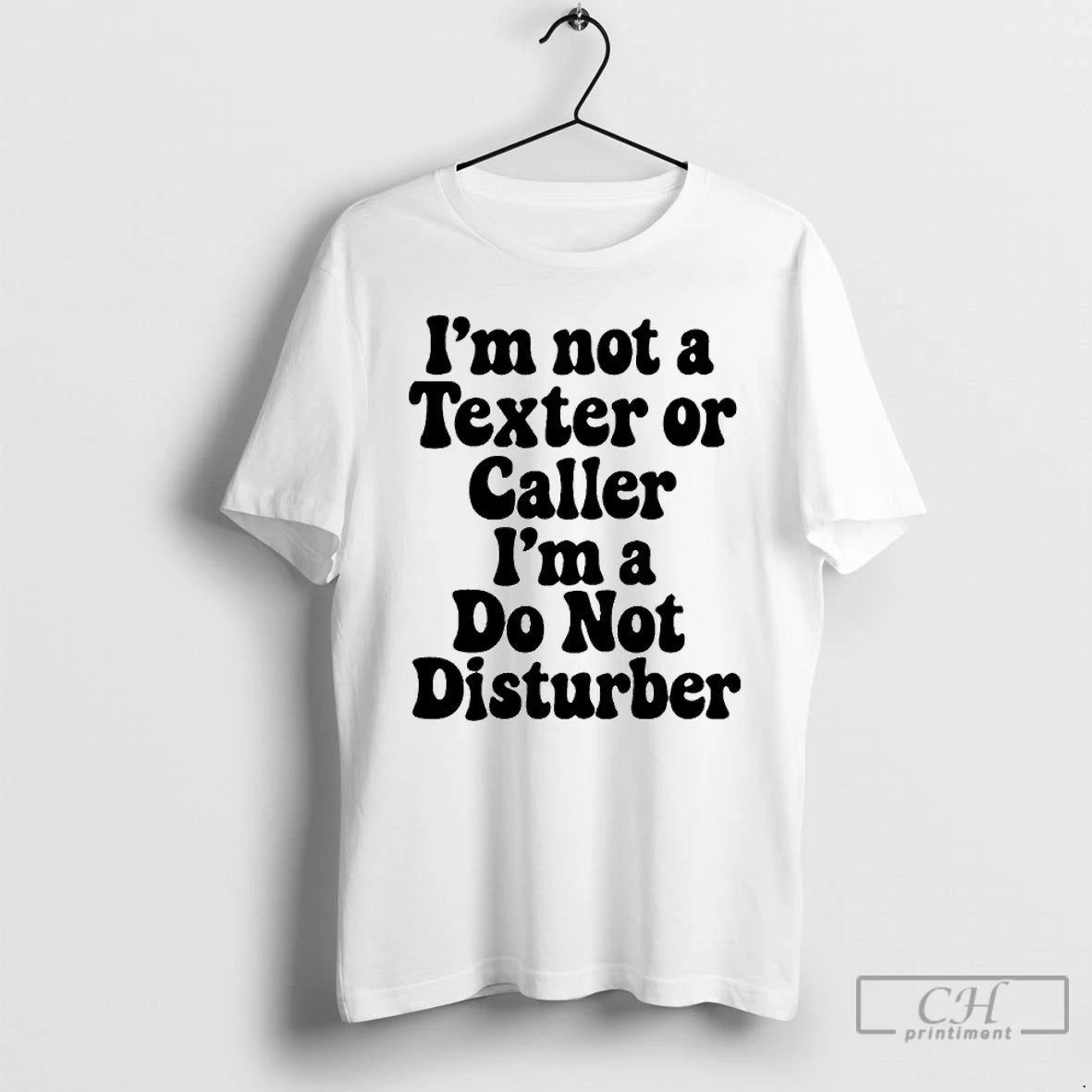 Classic Im Not A Texter Or Caller Im A Do Not Disturb T Shirts Sweater Hoodie, Sweatshirt | CiraTrend.com