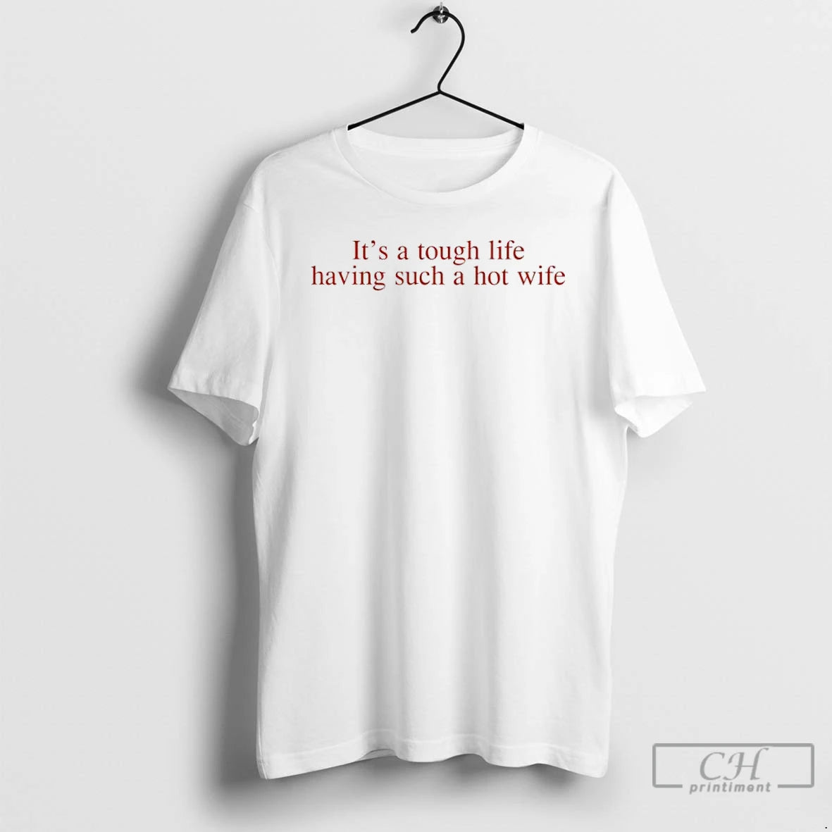 Classic Its A Tough Life Having Such A Hot Wife T-Shirts, Hoodie, Sweatshirt | CiraTrend.com