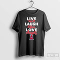 Classic Live Well Laugh Often Love Los Angeles Angels T Shirts Hoodie Longsleeve