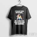Classic Miami Marlins If You Arent Riding With Us Now Dont Be Riding With Us