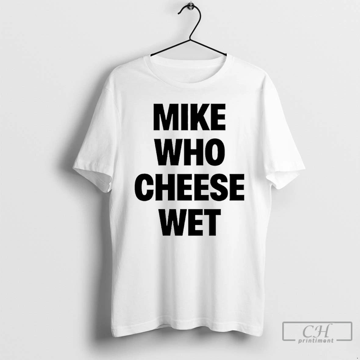 Classic Mike Who Cheese Wet T-Shirts, Hoodie, Sweatshirt | CiraTrend.com
