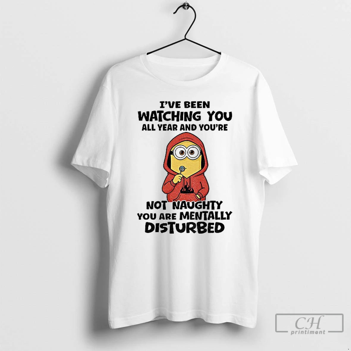 Classic Minion Ive Been Watching You All Year And Youre Not Naughty You Are Mentally T-Shirts, Hoodie, Sweatshirt