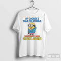 Classic Minions Of Course I Talk To Myself Sometimes I Need Expert Advice T Shirts Hoodie, Sweatshirt | CiraTrend.com