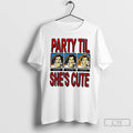 Classic Party Til Shes Cute Vintage T-Shirts, Hoodie, Sweatshirt | CiraTrend.com